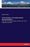 Unterredungen und Mathematische Demonstrationen: Über Zwei Neue Wissenszweige, die Mechanik und die Fallgesetze Betreffend (en Alemán)