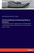 The Duty of Ministers to Be Nursing Fathers to the Church: and the duty of churches to regard ministers as the gift of Christ: a charge delivered by R