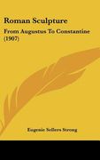 roman sculpture: from augustus to constantine (1907) (en Inglés)