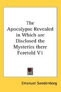 the apocalypse revealed in which are disclosed the mysteries there foretold v1