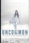 Uncommon: Transcending the Lies of the Mental Health Industry (en Inglés)