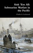 Sink 'Em All: Submarine Warfare in the Pacific (en Inglés)