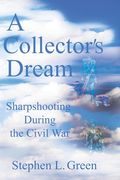 A Collector's Dream: Sharpshooting during the Civil War (en Inglés)
