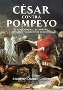 César contra Pompeyo. El mejor general, estadista y constructor nacional de Roma (in Spanish)