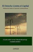 El Derecho Contra el Capital: Reflexiones Desde la Izquierda Contemporánea: 2 (Colección Ensayo)