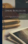 Opere Burlesche: Del Berni, del Casa, del Varchi, del Mauro, del Bino, del Molza, del Dolce, del Firenzuola, Volume 1. (en Italiano)