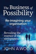 The Business of Possibility: Reimagining Your Organisation (en Inglés)