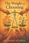 The Weight of Choosing: A Death with Dignity Novel