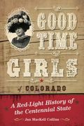 Good Time Girls of Colorado: A Red-Light History of the Centennial State (en Inglés)