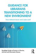 Guidance for Librarians Transitioning to a new Environment (Routledge Guides to Practice in Libraries, Archives and Information Science) (en Inglés)