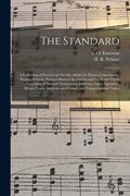 The Standard: a Collection of Sacred and Secular Music for Choirs, Conventions, Singing Schools, Normal Musical Academies and the Ho (en Inglés)
