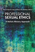 Proffesional Sexual Ethics: A Holistic Ministry Approach