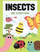 Insects: Kids' Activity Book: "Get ready to be bugged-in the best way possible! Welcome to the incredible world of insects! Act (en Inglés)