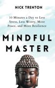 Mindful Master: 10 Minutes a Day to Less Stress, Less Worry, More Peace, and More Resilience (en Inglés)
