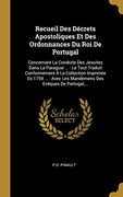 Recueil des Décrets Apostoliques et des Ordonnances du roi de Portugal: Concernant la Conduite des Jesuites Dans la Paraguai. Le Tout Traduit. Les Mandemens des Evêques de Portugal,. (en Francés)