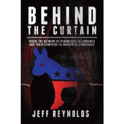 Behind the Curtain: Inside the Network of Progressive Billionaires and Their Campaign to Undermine Democracy (en Inglés)
