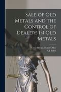 Sale of Old Metals and the Control of Dealers in Old Metals (en Inglés)