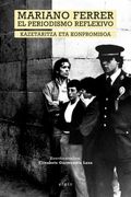 Mariano Ferrer. El Periodismo Reflexivo-Kazetaritza eta Konpromis oa (in Spanish)