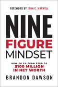 Nine-Figure Mindset: How to Go from Zero to Over $100 Million in Net Worth (en Inglés)