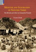 Medicine and Integration of Frontier Tribes: The British and After in Arunachal Pradesh (en Inglés)