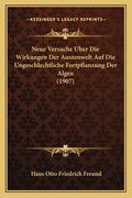 Neue Versuche Uber Die Wirkungen Der Auszenwelt Auf Die Ungeschlechtliche Fortpflanzung Der Algen (1907) (en Alemán)