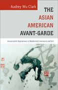 The Asian American Avant-Garde: Universalist Aspirations in Modernist Literature and Art (en Inglés)
