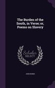 The Burden of the South, in Verse; or, Poems on Slavery (en Inglés)