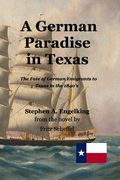 A German Paradise in Texas: The Fate of German Emigrants to Texas in the 1840's (en Inglés)