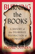Burning the Books: A History of the Deliberate Destruction of Knowledge (en Inglés)