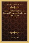 Etude Historique Sur Les Causes D'Interruption De La Prescription (1877) (en Francés)