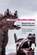 Mutant Neoliberalism: Market Rule and Political Rupture (en Inglés)