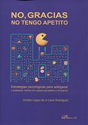 No, Gracias, no Tengo Apetito: Estrategias Psicológicas Para Adelgazar y Establecer Hábitos de Ingesta Saludables y Duraderos