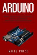 Arduino: Best Practices to Excel While Learning Arduino Programming (en Inglés)