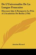 de l'universalite de la langue francaise: discours qui a remporte le prix a l'academie de berlin (1784) (en Inglés)