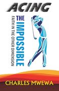 Acing the Impossible: Faith in the Other Dimension (en Inglés)
