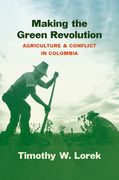 Making the Green Revolution: Agriculture and Conflict in Colombia (en Inglés)