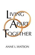 Living Apart Together: A Unique Path to Marital Happiness, or the joy of Sharing Lives Without Sharing an Address (en Inglés)
