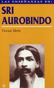 Las Enseñanzas de sri Aurobindo: Realización Espiritual y Transformación Integral