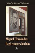 Miguel Hernandez, Llego con Tres Heridas (in Spanish)