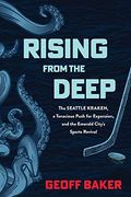 Rising From the Deep: The Seattle Kraken, a Tenacious Push for Expansion, and the Emerald City'S Sports Revival (en Inglés)