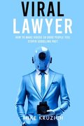 Viral Lawyer: How to Make Videos So Good People Feel Stupid Scrolling Past