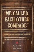 We Called Each Other Comrade: Charles H. Kerr & Company, Radical Publishers (en Inglés)