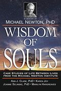 Wisdom of Souls: Case Studies of Life Between Lives From the Michael Newton Institute 