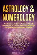 Astrology & Numerology: The Power of Birthdays, Numbers, Stars & Their Secrets to Success, Wealth, Relationships, Fortune Telling & Happiness Revealed (2 in 1 Bundle) (en Inglés)