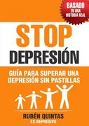 Stop Depresión. Guía Para Superar una Depresión sin Tomar Pastillas. Basado en una Historia Real