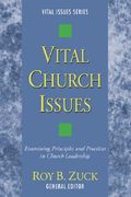 vital church issues: examining principles and practices in church leadership (en Inglés)