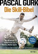 Die Skill-Bibel: Die 100 Besten Fußball-Tricks von Ronaldo, Neymar und co. (en Alemán)