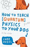 How to Teach Quantum Physics to Your dog (en Inglés)