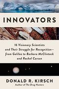 Innovators: 16 Visionary Scientists and Their Struggle for Recognition―From Galileo to Barbara Mcclintock and Rachel Carson (en Inglés)