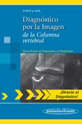 Diagnóstico por la Imagen de la Columna Vertebral. (Serie Directo al Diagnóstico en Radiología)